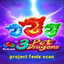 project fenix scan